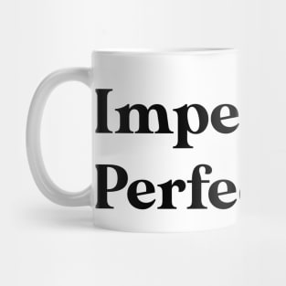 Imperfectly perfect Mug